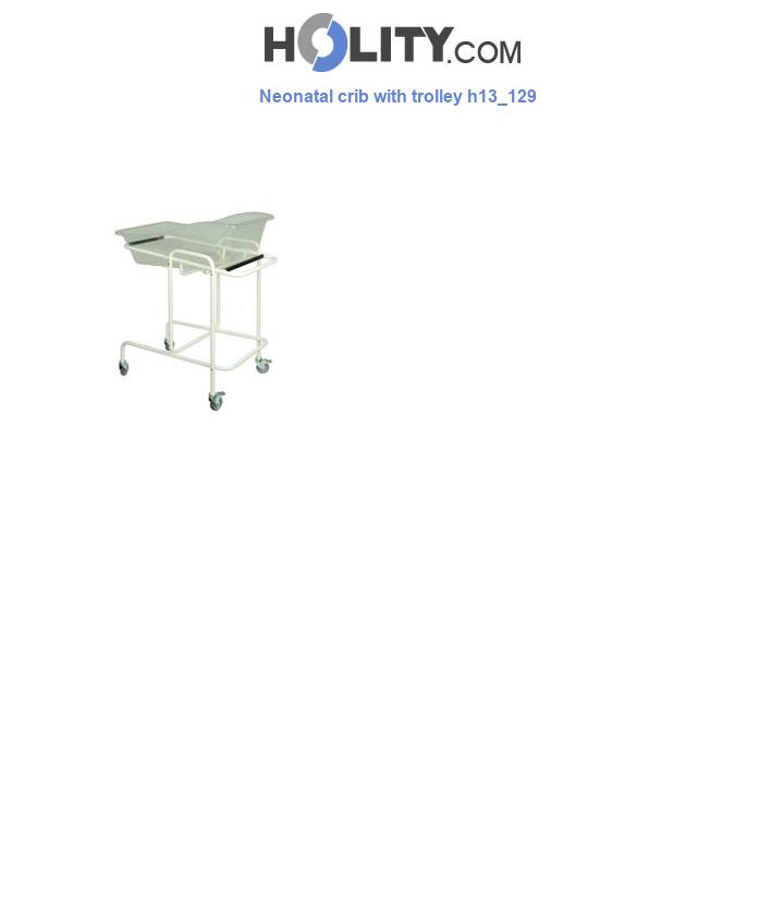 Neonatal crib with trolley h13_129