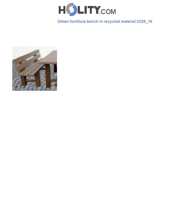 Urban furniture bench in recycled material h229_16