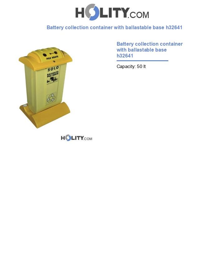 Battery collection container with ballastable base h32641