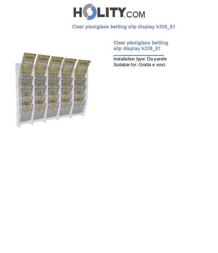 Clear plexiglass betting slip display h339_81