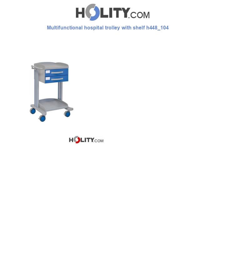Multifunctional hospital trolley with shelf h448_104