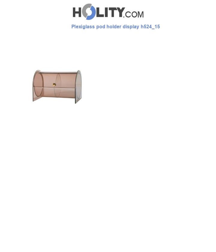 Plexiglass pod holder display h524_15