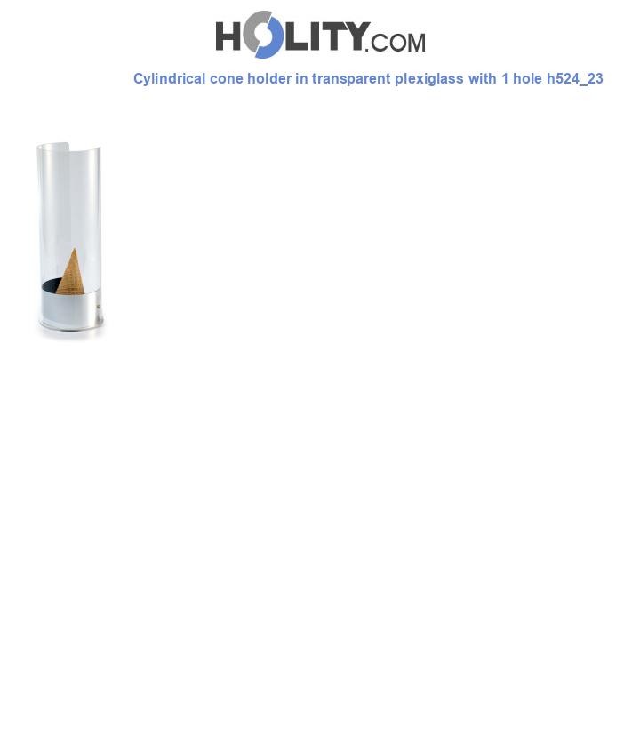 Cylindrical cone holder in transparent plexiglass with 1 hole h524_23